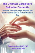 The Ultimate Caregiver’s Guide to Dementia: Practical Strategies, Legal Insights, and Guilt-Free Self-Care in Just 15 Minutes a Day