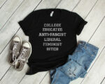 College-Educated Anti-Fascist Liberal Feminist Bitch T-Shirt